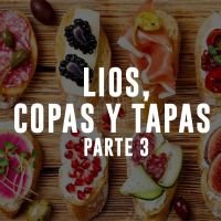 LIOs, Copas y Tapas  - Parte 3